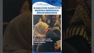 Sempat Kumpul Keluarga Ikang Fawzi Syok Sang Istri Marissa Haque Meninggal Tak Ada Keluhan Sakit [upl. by Buckingham]