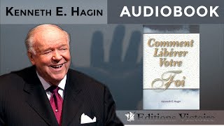 Comment libérer votre Foi   Kenneth E Hagin  Version Intégrale  AUDIOBOOK [upl. by Sami]