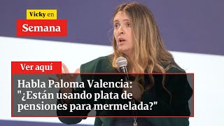 Habla Paloma Valencia quot¿Están usando plata de pensiones para mermeladaquot  Vicky en Semana [upl. by Atilek]