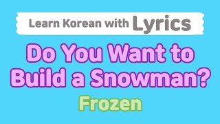 Do You Want to Build a Snowman Lyrics  Disney Frozen OST KoreanLanguage Subtitles [upl. by Nnaycnan152]