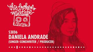 This Broken Mixtape Podcast  S3E06  Daniela Andrade SingerSongwriter  Producer [upl. by Wind]