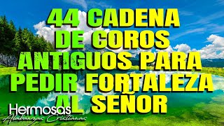 44 Cadena De Coros Antiguos Para Pedir Fortaleza Al Señor  Coritos De Fuegos Poder Y Uncion [upl. by Etat]