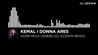 Kemal Malovcic amp Donna Ares  Kceri moja Usheru DJ AZZRYM REMIX [upl. by Takashi]