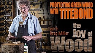 Protecting Green Wood with Titebond III  with Greg Miller [upl. by Siwel]