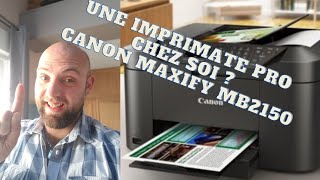 Une imprimante pro chez soi Maxify MB2150 [upl. by Enyawad]