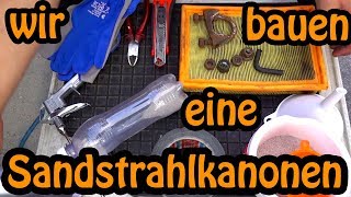 Prototyp bauen für unter 2€  Sandstrahlkanone mit Rundumschutz Filter und verstellbaren Winkel [upl. by Ttcos]