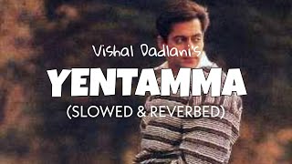 Yentamma slowed  reverb  Vishal Dadlani  Salman Khan  Lofi edit [upl. by Yc934]