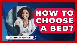 How to Choose a Bed  LearnToDIY360com [upl. by Brenn]