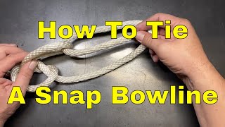 How To Tie The Snap Bowline Knot [upl. by Farlay]