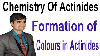 Bsc 2nd  Colours of actinides  Chemistry of Actinides  why formation of colours occur in actinide [upl. by Orv796]