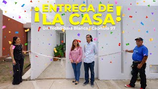 ENTREGA DE LA CASA DE BLANCA 🎉  Un Techo para Blanca  Capítulo 97 [upl. by Rasaec579]