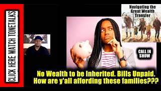 No Wealth Inherited Bills Unpaid  How are yall affording these families [upl. by Elwood]