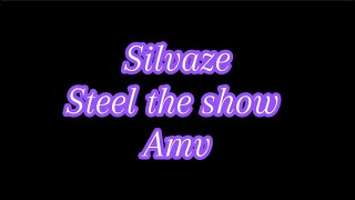 Silvaze Steel the show Amv [upl. by Melamie683]