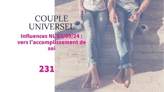 COUPLE UNIVERSEL  231  Influences NL 0309  Vers laccomplissement de Soi [upl. by Ahsikal]