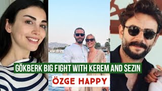 Kerem and Sezin Big Fight with Gökberk demirci Özge yagiz Happy [upl. by Frederica]