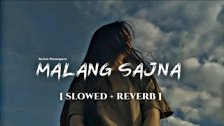 Malang Sajna  Slowed  Reverb  SachitParampara  Adil Shaikh Kumaar [upl. by Verbenia]