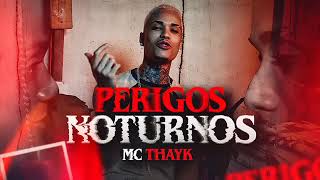 PERIGOS NOTURNOS  MC THAYK  Com Letra [upl. by Euqinemod]