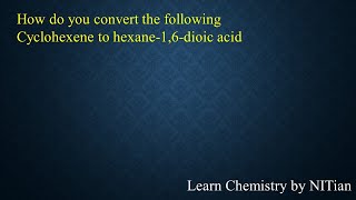 How do you convert Cyclohexene to hexane16dioic acid [upl. by Nuahsal]