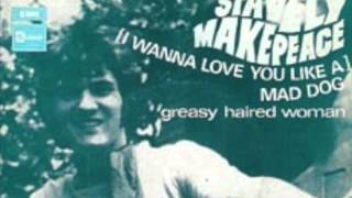 Stavely Makepeace  I Wanna Love You Like A Mad Dog [upl. by Gilges364]