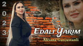 Aksana Gurcustanli  Edali Yarim  2023 Official Video Music [upl. by Fagen558]