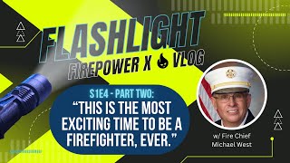 S1E4P2 quotThis is the Most Exciting Time to be a Firefighter Everquot w Fire Chief Mike West [upl. by Ainedrag]