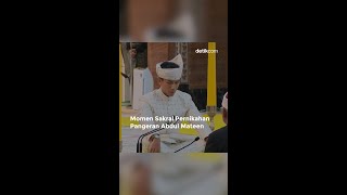 Momen Sakral Pernikahan Pangeran Abdul Mateen [upl. by Trilley]