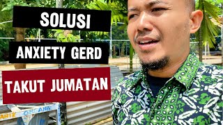 Solusi Anxiety GERD Takut Jumatan [upl. by Nauj]