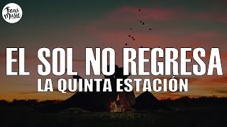 La Quinta Estación — El Sol No Regresa LetraLyrics [upl. by Gusella]