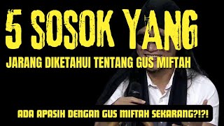 GEGER BESAR  5 SOSOK GUS MIFTAH YANG JARANG KAMU KETAHUI TERNYATA INILAH GUS MIFTAH [upl. by Toby]