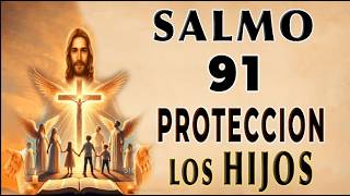 SALMO 91 ORACIÓN DE PROTECCIÓN DIARIA POR LOS HIJOS Y LA FAMILIA [upl. by Keever646]