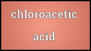 Chloroacetic acid Meaning [upl. by Learsi14]