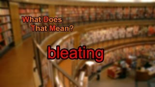 What does bleating mean [upl. by Aynad]