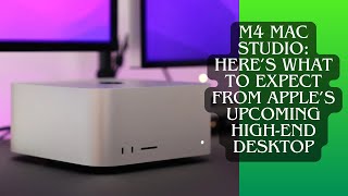 M4 Mac Studio Here’s what to expect from Apple’s upcoming highend desktop [upl. by Whale]