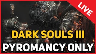 Dark Souls 3  Pyromancy Only LIVE [upl. by Gnah945]