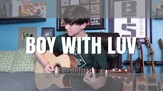 BTS 방탄소년단 작은 것들을 위한 시 Boy With Luv feat Halsey  Cover Fingerstyle Guitar KPOP [upl. by Herates100]