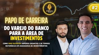 PAPO DE CARREIRA Do Varejo do Banco para a Área de Investimentos [upl. by Bunting]