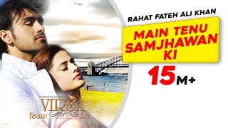 Main Tenu Samjhawan Ki Rahat Fateh Ali Khan  Virsa  Latest Punjabi Song  Sad Romantic Song [upl. by Aggarwal]