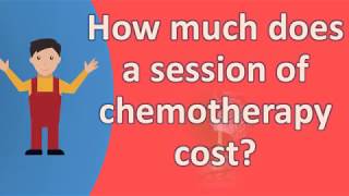 How much does a session of chemotherapy cost  Find Health Questions  Best Health TIPS [upl. by Athiste]