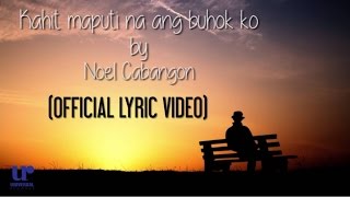 Noel Cabangon  Kahit Maputi Na Ang Buhok Ko Official Lyric Video [upl. by Caresse]