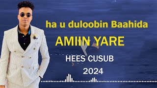 AMIIN YARE  HA U DULOOBIN BAAHIDA  HEES CUSUB OFFICIAL MUSIC 2024 [upl. by Pren615]