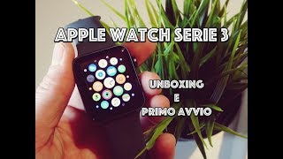 Apple Watch series 3 unboxing e primo avvio Con iPhone X [upl. by Orose]