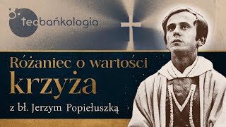 Różaniec Teobańkologia o wartości krzyża z bł Jerzym Popiełuszką Czwartek 1409 [upl. by Wisnicki574]