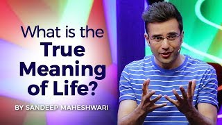 What is the True Meaning of Life By Sandeep Maheshwari I Hindi [upl. by Schou]