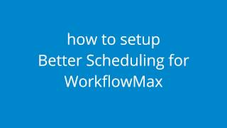 Setup Better Scheduling for WorkflowMax [upl. by Vange]