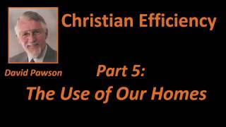 The Use of Our Homes  Christian Efficiency part 5 David Pawson [upl. by Ulberto86]