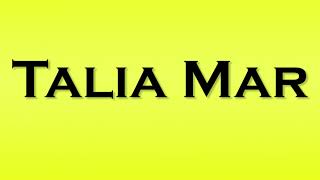 Pronunciation of Talia Mar [upl. by Stephie]