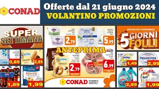 nuovo volantino CONAD dal 21 al 25 giugno 2024 ✅ 5 giorni folli 🔥Super offerte promozioni anteprima [upl. by Cottle]