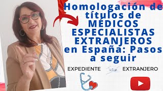 Homologación de títulos de MÉDICOS ESPECIALISTAS en España Pasos a seguir 🩺 [upl. by Nalla]