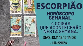 ESCORPIÃO HORÓSCOPO SEMANAL 4 REVELAÇÕES PARA ESTA SEMANA DIAS 10111213 E 14 DE JUN2024 [upl. by Arrej]