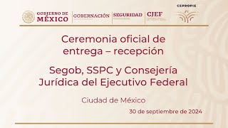 Ceremonia oficial de entrega–recepción Segob SSPC y Consejería Jurídica del Ejecutivo Federal [upl. by Nylahs377]